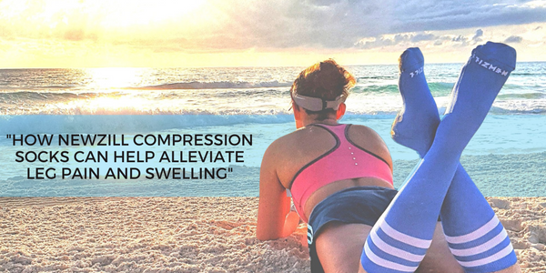 How Newzill Compression Socks Can Help Alleviate Leg Pain and Swelling